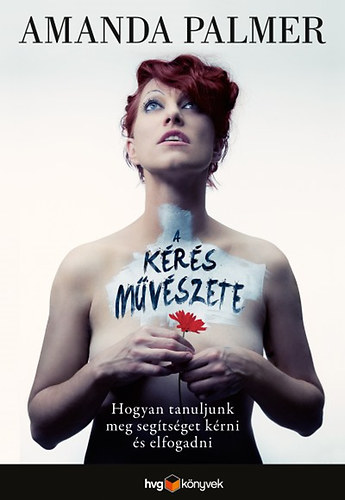 Amanda Palmer: A kérés művészete - Hogyan tanuljunk meg segítséget kérni és elfogadni